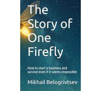 The Story of One Firefly: How to start a business and survive even if it seems impossible