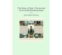 The Story of Opal: The Journal of an Understanding Heart (Classic Books)