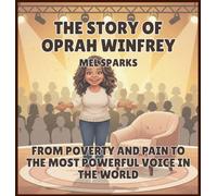 The Story of Oprah Winfrey: From Poverty and Pain to the Most Powerful Voice in the World: 4 (Biography of Achievers for Kids Series 2)