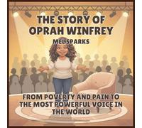 The Story of Oprah Winfrey: From Poverty and Pain to the Most Powerful Voice in the World: 4 (Biography of Achievers for Kids Series 2)