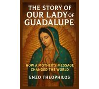 THE STORY OF OUR LADY OF GUADALUPE (The Catholic Word)