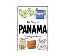 The Story of Panama - A History Book for Kids: A Fun, Educational, and Illustrated Journey Through Panamanian History for Children and Curious Minds (History for Kids)