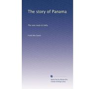 The story of Panama: The new route to India: Volume 1