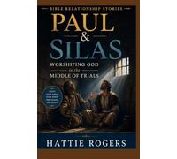 THE STORY OF PAUL AND SILAS - Worshiping in the Middle of Trials: A Bible Story of Suffering, Worship, and the Power of Faith Under Pressure (Bible Relationship Stories)