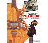 The story of paul bigsby guitare: Father of the Modern Electric Solidbody Guitar