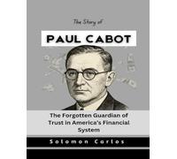 The Story of Paul Cabot: The Forgotten Guardian of Trust in America’s Financial System (Market Kings: Inside the Strategy, Power, and Legacy of U.S. Investors)