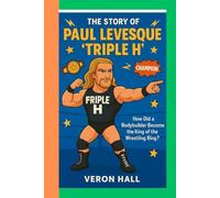 The story of Paul Levesque 'Triple H': How Did a Bodybuilder Become the King of the Wrestling Ring?