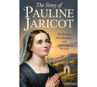 The Story of Pauline Jaricot: The Rosary, the Missions, and a Courageous Woman.