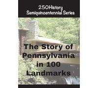 The Story of Pennsylvania In 100 Landmarks (250history Semiquincentennial)