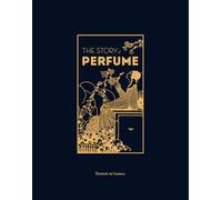 The story of perfume: a Lavishly Illustrated Guide