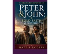 THE STORY OF Peter and John - Bold Faith That Changed Lives: A Bible Story of Boldness, Healing, and the Unstoppable Power of the Holy Spirit (Bible Relationship Stories)