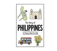 The Story of Philippines - A History Book for Kids: A Fun, Educational, and Illustrated Journey Through Philippine History for Children and Curious Minds (History for Kids)