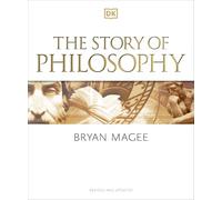 The Story of Philosophy: A Concise Introduction to the World's Greatest Thinkers and Their Ideas (DK A History of)