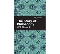 The Story of Philosophy: The Lives and Opinions of the Greater Philosophers (Mint Editions Philosophical and Theological Work)