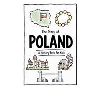 The Story of Poland - A History Book for Kids: A Fun, Educational, and Illustrated Journey Through Polish History for Children and Curious Minds: 6 (History for Kids)