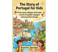 The Story of Portugal for Kids: From early villages and royal courts to global voyages and peaceful change
