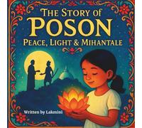 The Story of Poson: Peace, Light & Mihintale: A Sri Lankan Children’s Book - The Poson Poya Story for Kids