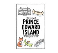 The Story of Prince Edward Island - A History Book for Kids: A Fun, Educational, and Illustrated Journey Through Prince Edward Island History for Children and Curious Minds (History for Kids)