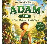The Story of Prophet Adam (A.S.): A Beautiful Story of Creation and Allah's Mercy (Learn Islam for Kids)