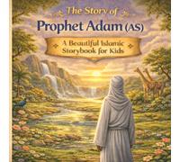The Story of Prophet Adam (AS): A Beautiful Islamic Storybook for Kids | The First Man Created by Allah