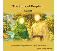 The Story of Prophet Adam: Part 1 of the Prophets Series for Children