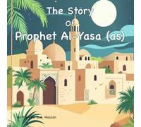 The Story Of Prophet Al-Yasa: 20 (Prophets of Allah: Inspiring Stories of Dedication and Devotion)