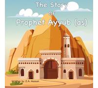 The Story Of Prophet Ayyub: 13 (Prophets of Allah: Inspiring Stories of Dedication and Devotion)
