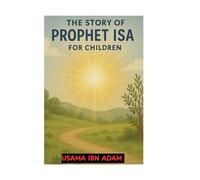 THE STORY OF PROPHET ISA (AS) FOR CHILDREN: The Prophet Who Spoke as a Baby and Healed with Allah’s Permission