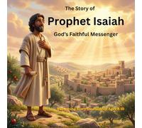 The Story of Prophet Isaiah: God's Faithful Messenger: A Rhyming Story for Children Ages 8 -10