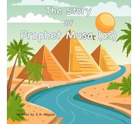 The Story Of Prophet Musa (Prophets of Allah: Inspiring Stories of Dedication and Devotion)