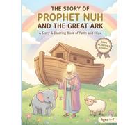The Story of prophet Nuh and the Great Ark: An islamic story & colouring activity book for kids