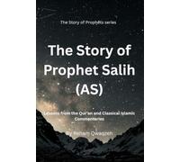 The Story of Prophet Salih (AS): Lesson from the Qur'an and Classical Islamic Commentaries (Legacy of the Prophets)