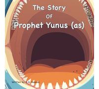 The Story Of Prophet Yunus: 21 (Prophets of Allah: Inspiring Stories of Dedication and Devotion)