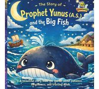The Story of Prophet Yunus (A.S) and the Big Fish: A Beautiful Story from the Qur'an about Patience, Forgiveness, and Trusting Allah (Learn Islam for Kids)