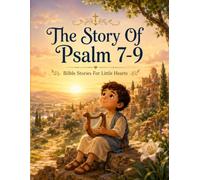 THE STORY OF PSALM 7-9: Bible Stories For Little Hearts; Bible Stories For Children
