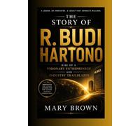THE STORY OF R. BUDI HARTONO: Rise of a Visionary Entrepreneur and Industry Trailblazer
