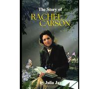 THE STORY OF RACHEL CARSON: The Woman Who Challenged the Chemical Age and Sparked the Environmental Movement