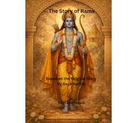 The Story of Rama: The Epitome of Humanity (Epics from india - Classical Retellings)