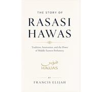 THE STORY OF RASASI HAWAS: Tradition, Innovation, and the Power of Middle Eastern Perfumery