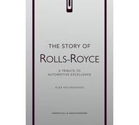 The Story of Rolls-Royce: A tribute to automotive excellence (The Story of Cars)