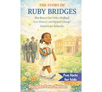 The Story of Ruby Bridges: The Brave Girl Who Walked Into History and Helped Change American Schools