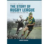The Story of Rugby League: The greatest game of all since 1908