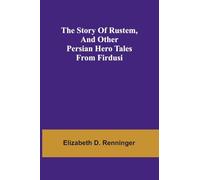 The Story of Rustem, and other Persian hero tales from Firdusi