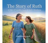 The Story of Ruth: A Tale of Loyalty, Love & God's Kindness: 10 (The Story of Important Figures in the Bible)