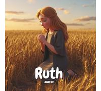 The Story of Ruth - The Faithfulness that Changes a Life: An Illustrated Biblical Story for Children -: Discovering Love, Faithfulness, and Trust in God