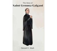The Story of Saint Gemma Galgani: Life story and nine days novena, litany, prayers , reflections, legacy, devotions, letters and miracles of Saint Gemma Galgani