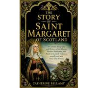 THE STORY OF SAINT MARGARET OF SCOTLAND: A Catholic Biography and History of the Queen, Mother, Reformer, and Pearl of Scottish Holiness, with Litany and Nine-Day Novena