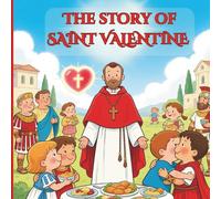 The Story of Saint Valentine: A Christian Children’s Picture Book About Love, Faith, and the True Meaning of Valentine’s Day
