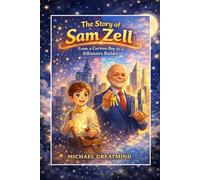 THE STORY OF SAM ZELL: From a Curious Boy to a Billionaire Builder