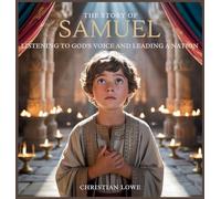 The Story of Samuel: Listening to God's Voice and Leading a Nation: 11 (The Story of Important Figures in the Bible)